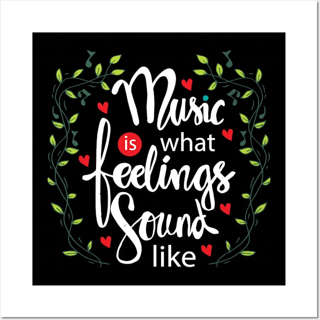 Music is what feelings sound like Wall Art by Handini _Atmodiwiryo